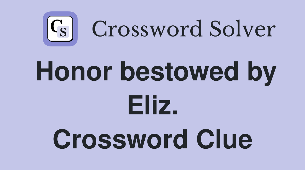 Honor bestowed by Eliz. Crossword Clue Answers Crossword Solver